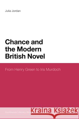 Chance and the Modern British Novel Jordan, Julia 9781441110145 Continuum