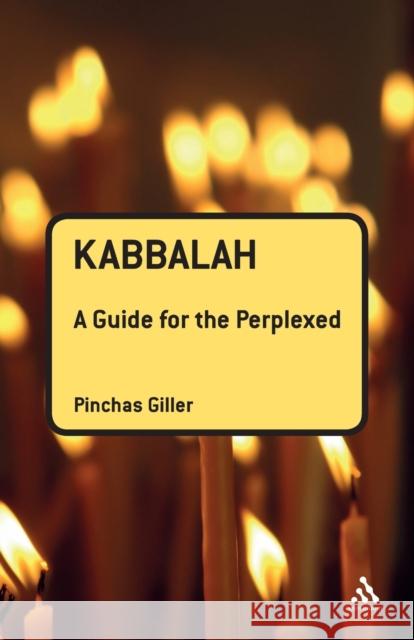 Kabbalah: A Guide for the Perplexed Giller, Pinchas 9781441110329