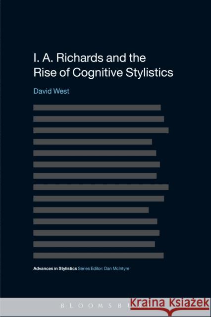 I. A. Richards and the Rise of Cognitive Stylistics David West 9781441110435 0