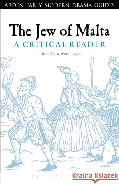 The Jew of Malta: A Critical Reader Robert Logan 9781441110794 0