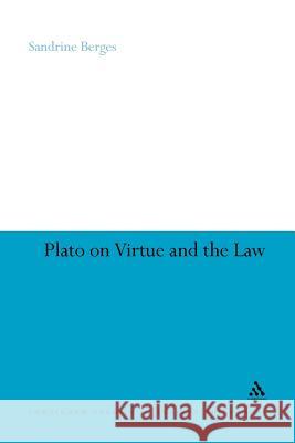 Plato on Virtue and the Law Sandrine Berges Sandrine Berges 9781441111500 Continuum