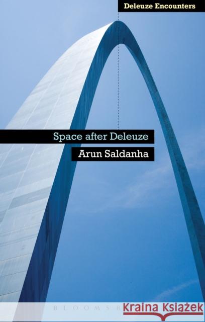 Space After Deleuze Arun Saldanha 9781441111883