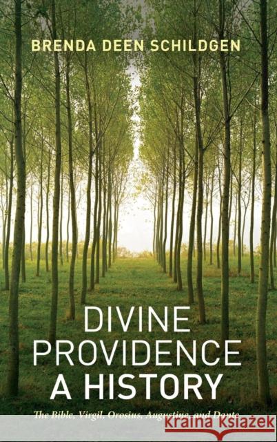 Divine Providence: A History: The Bible, Virgil, Orosius, Augustine, and Dante Schildgen, Brenda Deen 9781441112705 0