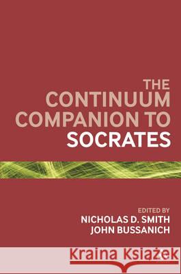 The Bloomsbury Companion to Socrates Professor John Bussanich, Professor Nicholas D. Smith (Lewis & Clark College, USA) 9781441112842