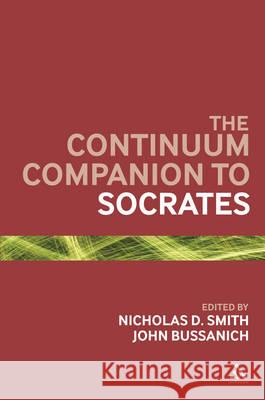 The Bloomsbury Companion to Socrates Professor John Bussanich, Professor Nicholas D. Smith (Lewis & Clark College, USA) 9781441112842 Bloomsbury Publishing Plc