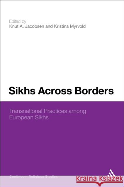 Sikhs Across Borders: Transnational Practices of European Sikhs Jacobsen, Knut a. 9781441113870
