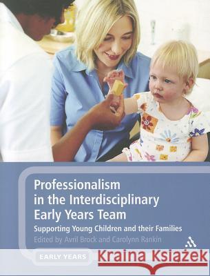 Professionalism in the Interdisciplinary Early Years Team: Supporting Young Children and Their Families Brock, Avril 9781441114082