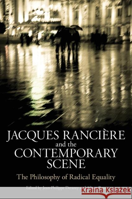 Jacques Ranciere and the Contemporary Scene: The Philosophy of Radical Equality Deranty, Jean-Philippe 9781441114099