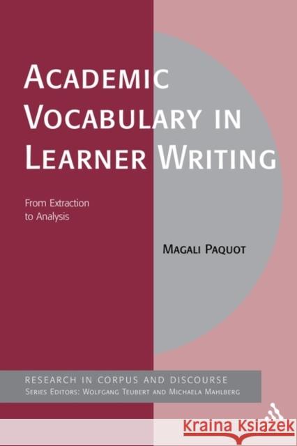 Academic Vocabulary in Learner Writing: From Extraction to Analysis Paquot, Magali 9781441114501