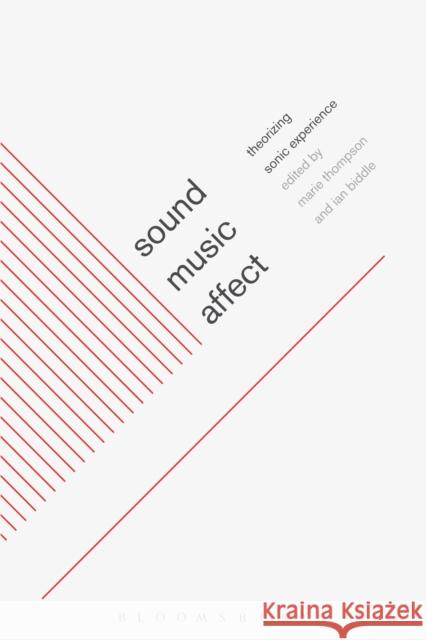 Sound, Music, Affect: Theorizing Sonic Experience Thompson, Marie 9781441114679 0