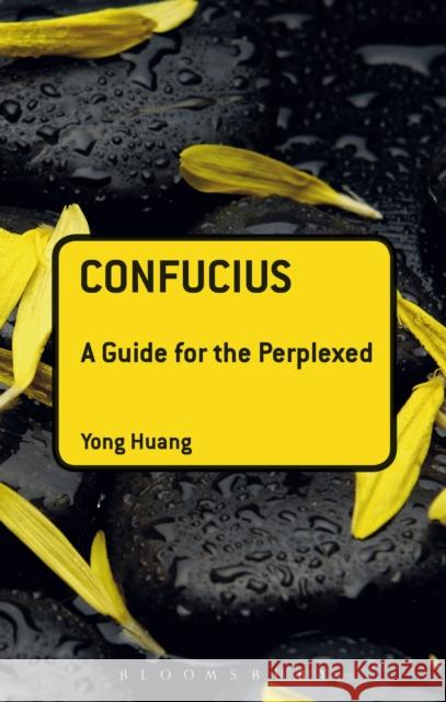 Confucius: A Guide for the Perplexed Yong Huang 9781441115683