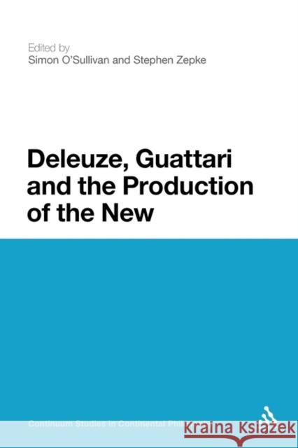 Deleuze, Guattari and the Production of the New Simon O'Sullivan 9781441116161 Continuum