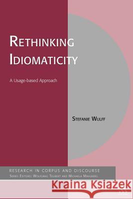 Rethinking Idiomaticity: A Usage-Based Approach Wulff, Stefanie 9781441116444