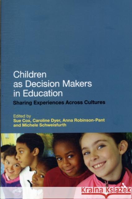 Children as Decision Makers in Education : Sharing Experiences Across Cultures Sue Cox 9781441116666 0