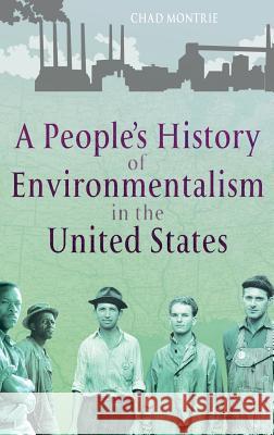 A People's History of Environmentalism in the United States Chad Montrie 9781441116727 Continuum