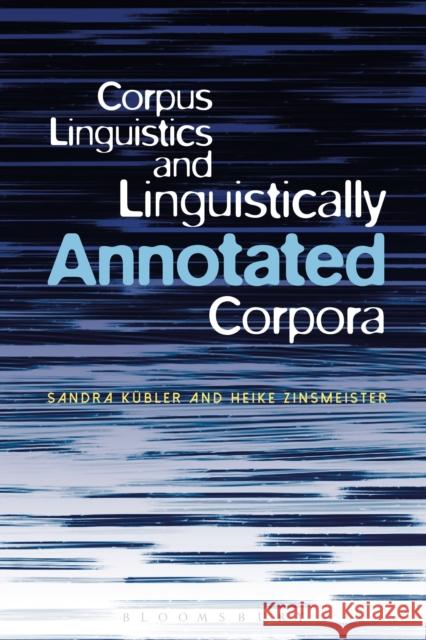 Corpus Linguistics and Linguistically Annotated Corpora Sandra Kuebler Heike Zinsmeister 9781441116758