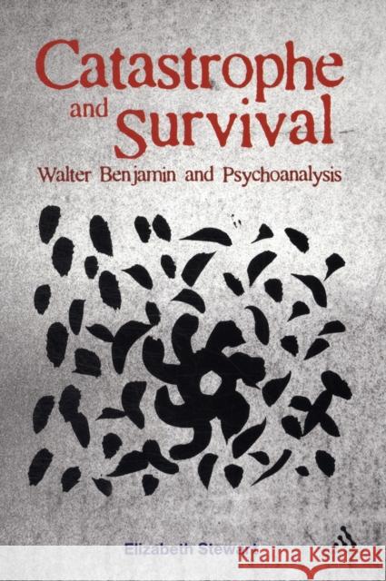 Catastrophe and Survival: Walter Benjamin and Psychoanalysis Stewart, Elizabeth 9781441116833
