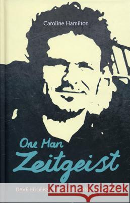 One Man Zeitgeist: Dave Eggers, Publishing and Publicity Hamilton, Caroline D. 9781441117373 0