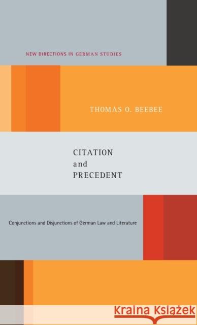 Citation and Precedent: Conjunctions and Disjunctions of German Law and Literature Beebee, Thomas Oliver 9781441117908 0