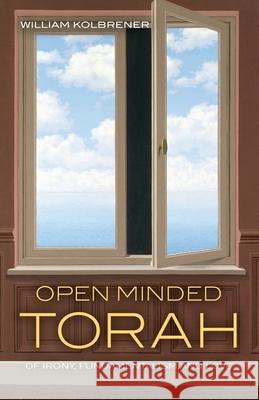 Open Minded Torah: Of Irony, Fundamentalism and Love Kolbrener, William 9781441118660