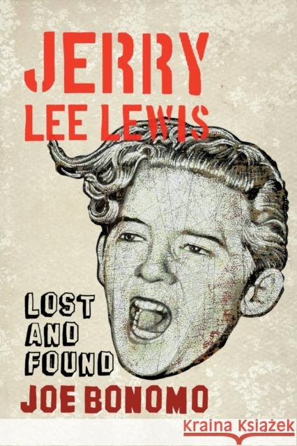 Jerry Lee Lewis: Lost and Found Bonomo, Joe 9781441118806