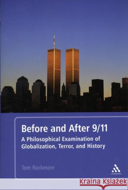 Before and After 9/11: A Philosophical Examination of Globalization, Terror, and History Rockmore, Tom 9781441118929