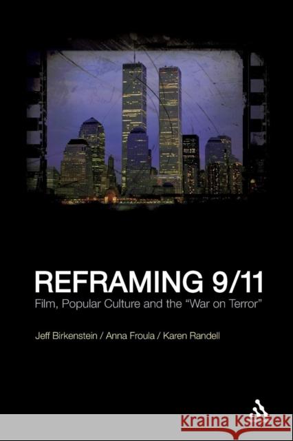 Reframing 9/11: Film, Popular Culture and the War on Terror Birkenstein, Jeff 9781441119056 0