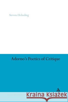 Adorno's Poetics of Critique Steven Helmling Steven Helmling 9781441119643 Continuum