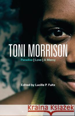 Toni Morrison: Paradise, Love, a Mercy Lucille P Fultz 9781441119681