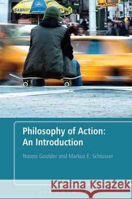 Philosophy of Action: An Introduction Naomi Goulder Markus E. Schlosser 9781441120007 Bloomsbury Academic