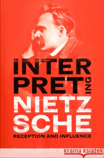 Interpreting Nietzsche: Reception and Influence Woodward, Ashley 9781441120045