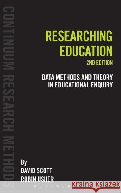 Researching Education: Data, Methods and Theory in Educational Enquiry Scott, David 9781441120540 0