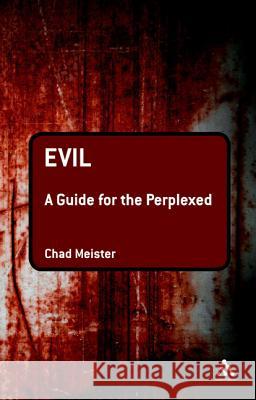 Evil: A Guide for the Perplexed Meister, Chad V. 9781441120892