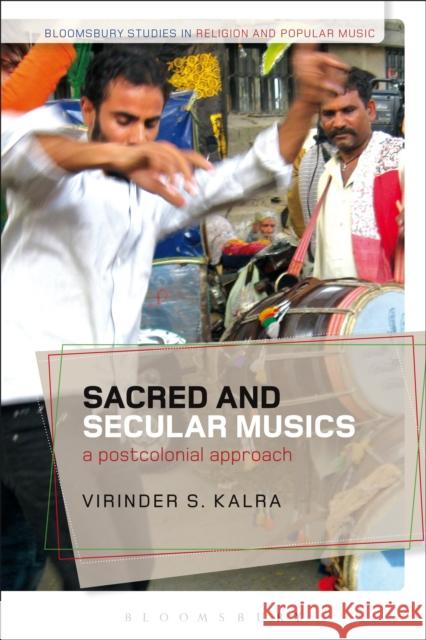 Sacred and Secular Musics: A Postcolonial Approach Kalra, Virinder S. 9781441121325