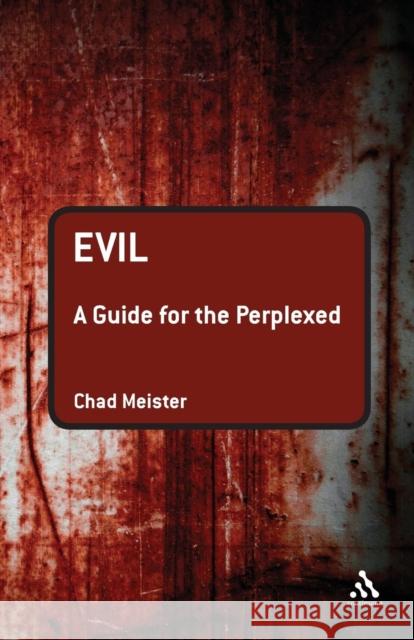 Evil: A Guide for the Perplexed Meister, Chad V. 9781441121714 0