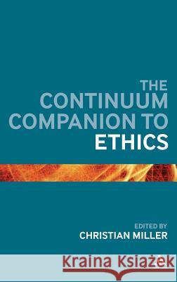 The Continuum Companion to Ethics Christian Miller 9781441121752