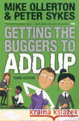 Getting the Buggers to Add Up Mike Ollerton, Peter Sykes 9781441122391 Continuum Publishing Corporation