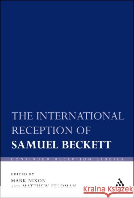 The International Reception of Samuel Beckett Mark Nixon Matthew Feldman Mark Nixon 9781441123183 Continuum