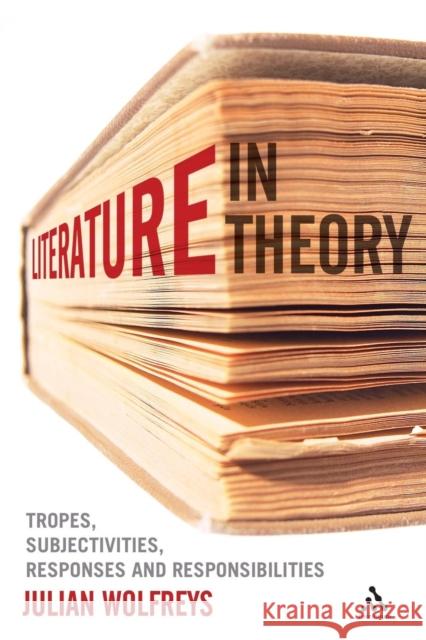 Literature, in Theory: Tropes, Subjectivities, Responses and Responsibilities Wolfreys, Julian 9781441123244 0