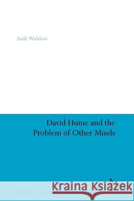 David Hume and the Problem of Other Minds Anik Waldow Anik Waldow 9781441123435 Continuum