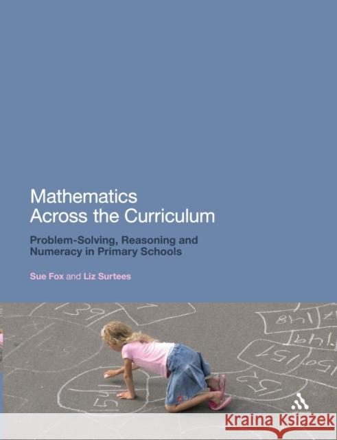 Mathematics Across the Curriculum: Problem-Solving, Reasoning and Numeracy in Primary Schools Fox, Sue 9781441123565 0