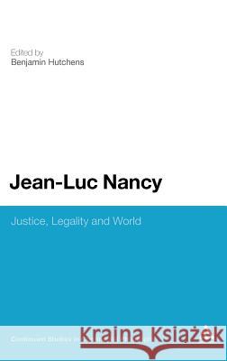 Jean-Luc Nancy: Justice, Legality and World Hutchens, Benjamin 9781441123787 0