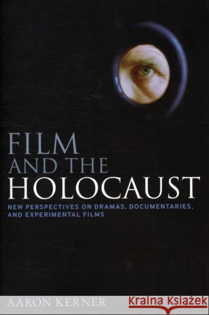 Film and the Holocaust: New Perspectives on Dramas, Documentaries, and Experimental Films Kerner, Aaron 9781441124180