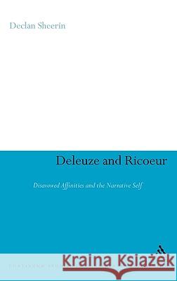 Deleuze and Ricoeur: Disavowed Affinities and the Narrative Self Sheerin, Declan 9781441124487 Continuum