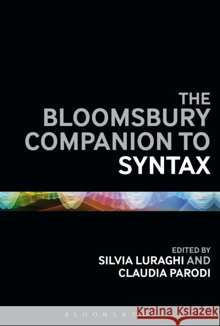 The Bloomsbury Companion to Syntax Silvia Luraghi, Claudia Parodi 9781441124609