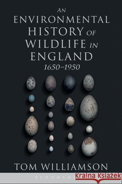 An Environmental History of Wildlife in England 1650 - 1950 Tom Williamson 9781441124869 Bloomsbury Academic