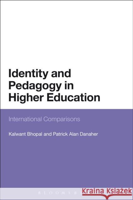 Identity and Pedagogy in Higher Education: International Comparisons Dr Kalwant Bhopal (University of Birmingham, UK), Patrick Danaher (University of Southern Queensland, Australia) 9781441125552 Bloomsbury Publishing Plc