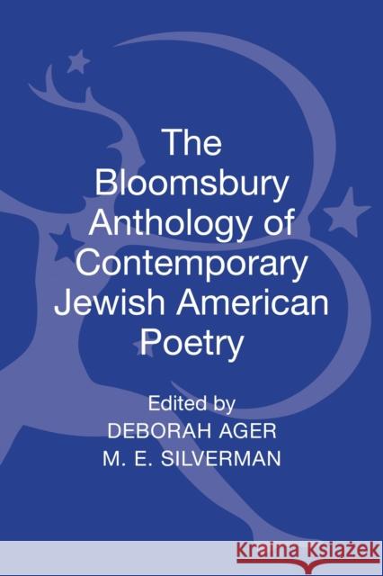 The Bloomsbury Anthology of Contemporary Jewish American Poetry Deborah Ager M. E. Silverman 9781441125576