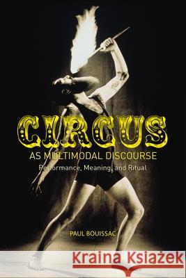 Circus as Multimodal Discourse: Performance, Meaning, and Ritual Bouissac, Paul 9781441125637