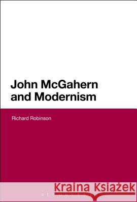 John McGahern and Modernism Richard Robinson 9781441125781